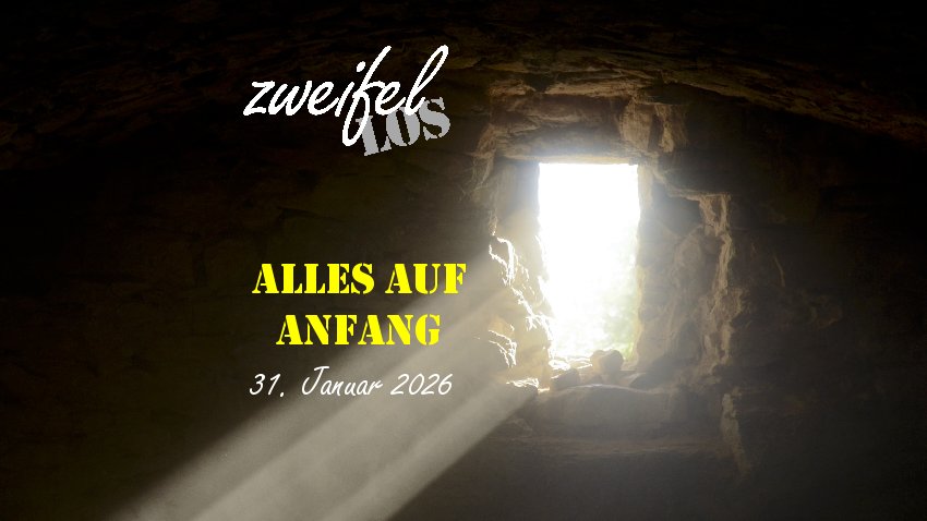zweifellos-Gottesdienst 'Alles auf Anfang'
