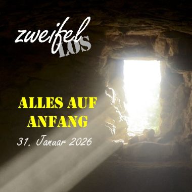 zweifellos-Gottesdienst 'Alles auf Anfang'