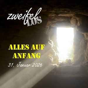 zweifellos-Gottesdienst 'Alles auf Anfang'