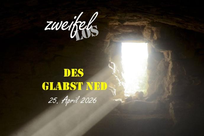 zweifellos-Gottesdienst 'Des glabst ned'