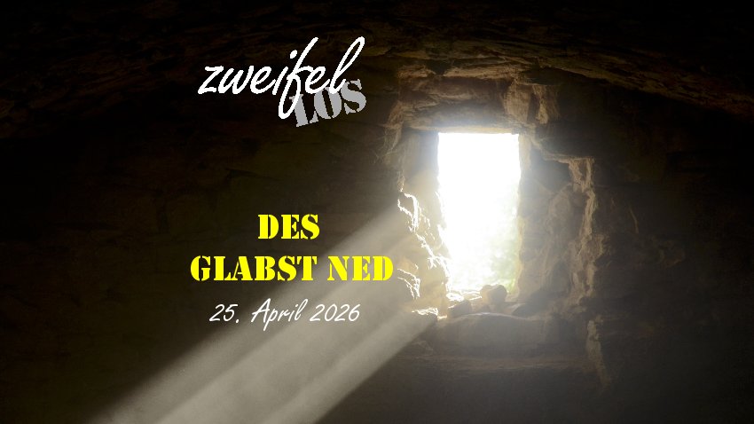 zweifellos-Gottesdienst 'Des glabst ned'