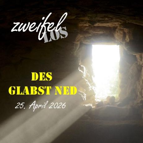 zweifellos-Gottesdienst 'Des glabst ned'